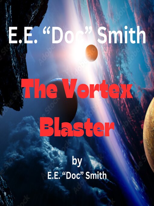 Title details for E.E. "Doc" Smith  the Vortex Blaster by E.E. "Doc" Smith - Available